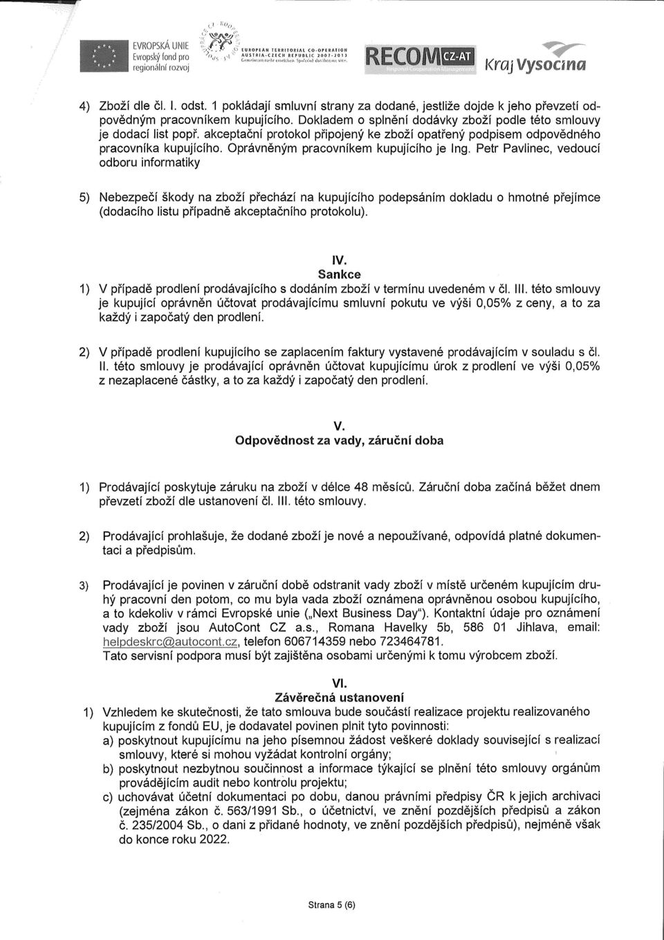 akceptační protokol připojený ke zboží opatřený podpisem odpovědného pracovníka kupujícího. Oprávněným pracovníkem kupujícího je Ing.