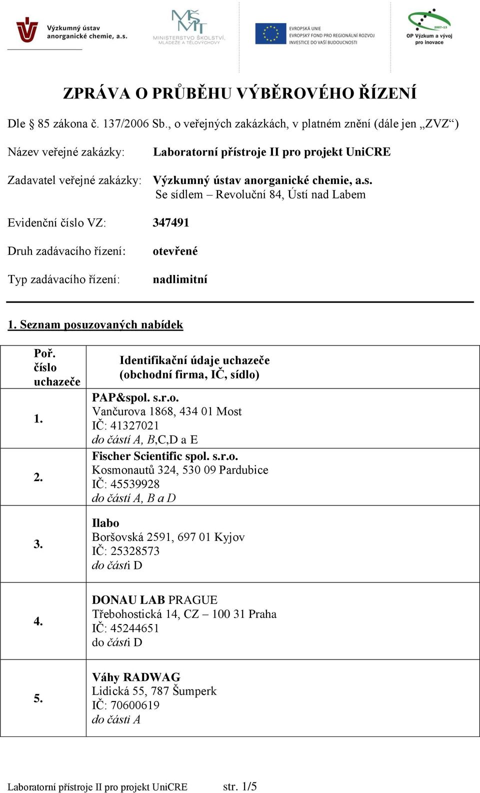 roje II pro projekt UniCRE Zadavatel veřejné zakázky: Výzkumný úst