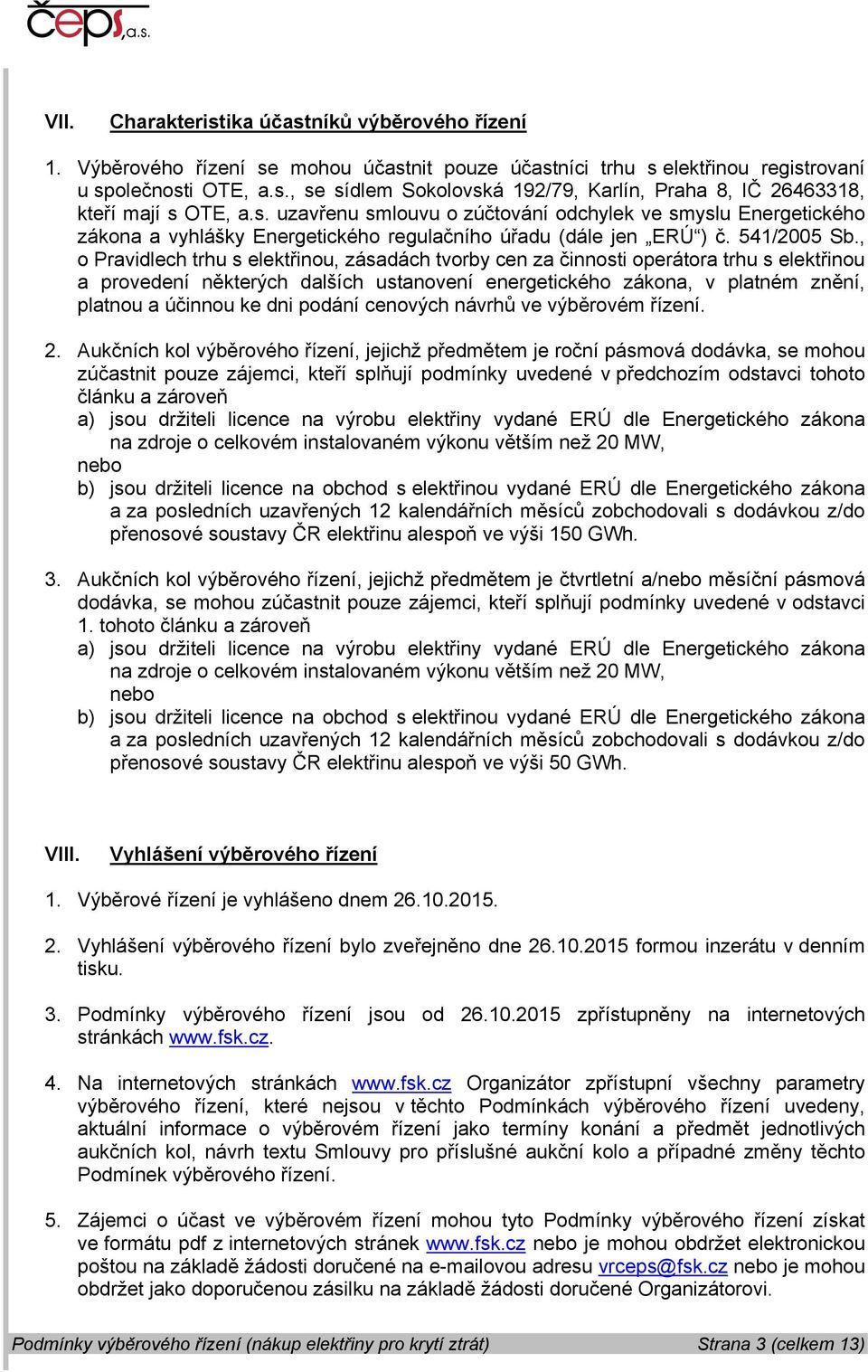 , o Pravidlech trhu s elektřinou, zásadách tvorby cen za činnosti operátora trhu s elektřinou a provedení některých dalších ustanovení energetického zákona, v platném znění, platnou a účinnou ke dni