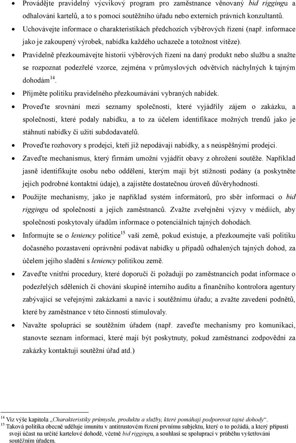 Pravidelně přezkoumávejte historii výběrových řízení na daný produkt nebo službu a snažte se rozpoznat podezřelé vzorce, zejména v průmyslových odvětvích náchylných k tajným dohodám 14.