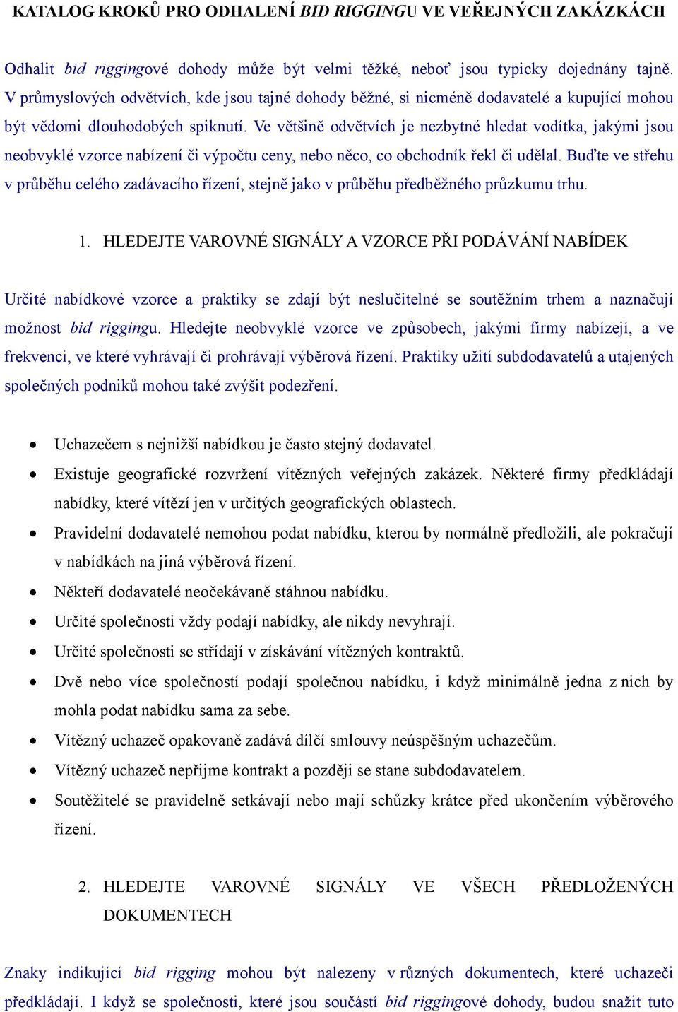 Ve většině odvětvích je nezbytné hledat vodítka, jakými jsou neobvyklé vzorce nabízení či výpočtu ceny, nebo něco, co obchodník řekl či udělal.