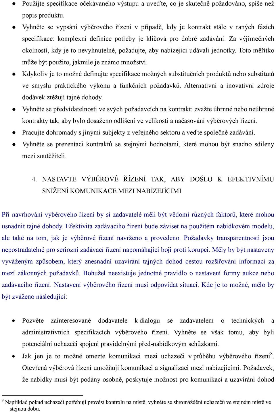 Za výjimečných okolností, kdy je to nevyhnutelné, požadujte, aby nabízející udávali jednotky. Toto měřítko může být použito, jakmile je známo množství.