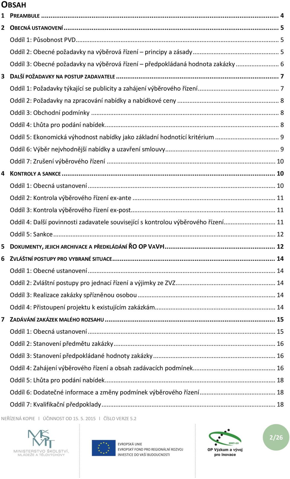 .. 7 Oddíl 2: Požadavky na zpracování nabídky a nabídkové ceny... 8 Oddíl 3: Obchodní podmínky... 8 Oddíl 4: Lhůta pro podání nabídek.