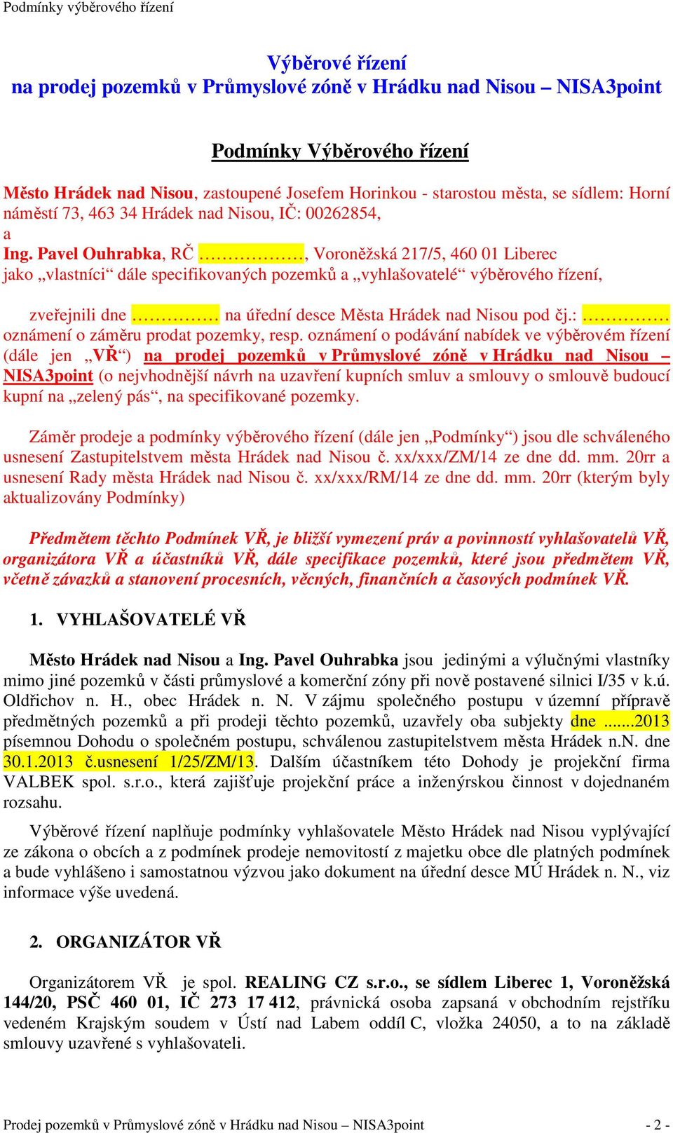 Pavel Ouhrabka, RČ, Voroněžská 217/5, 460 01 Liberec jako vlastníci dále specifikovaných pozemků a vyhlašovatelé výběrového řízení, zveřejnili dne na úřední desce Města Hrádek nad Nisou pod čj.