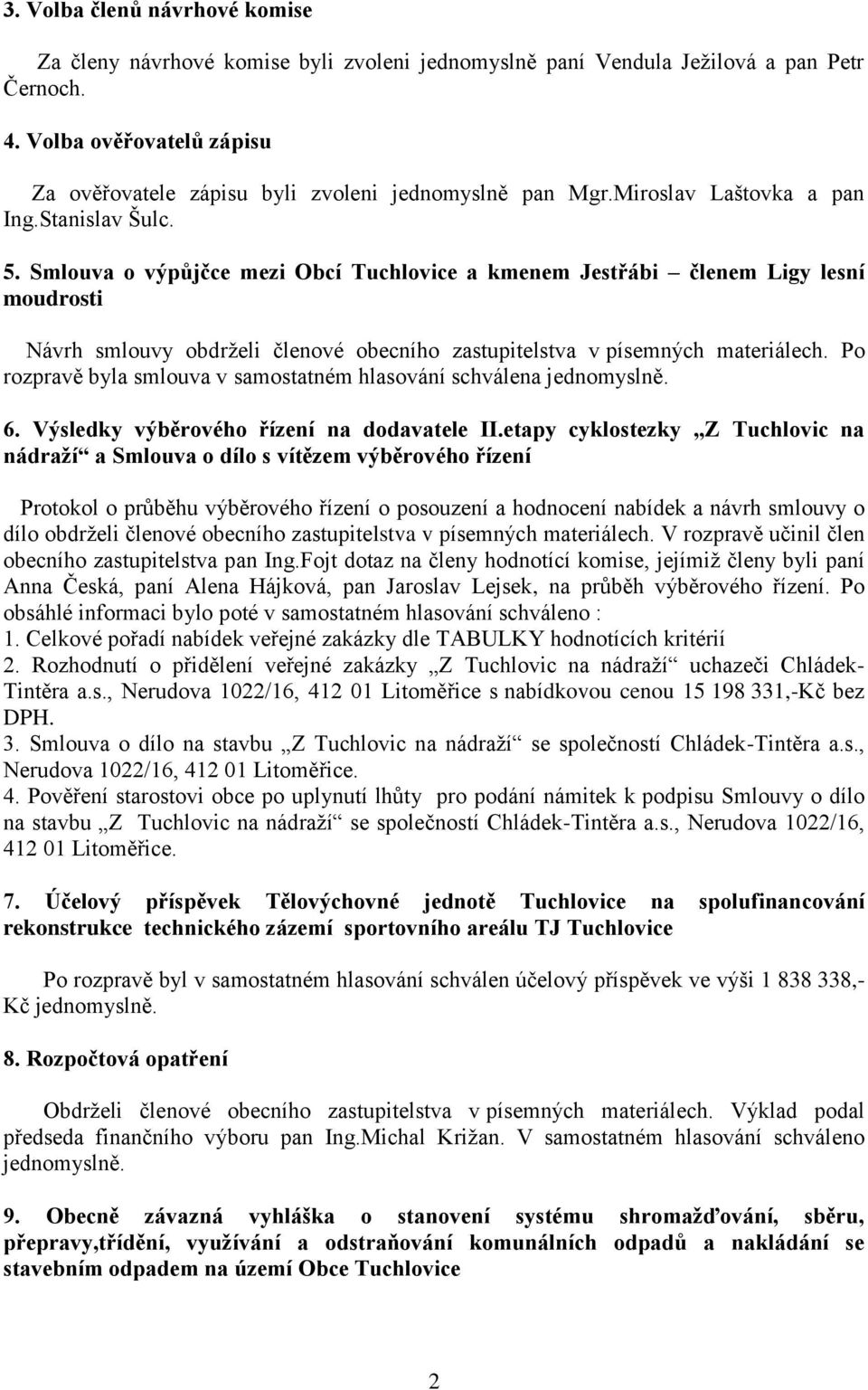 Smlouva o výpůjčce mezi Obcí Tuchlovice a kmenem Jestřábi členem Ligy lesní moudrosti Návrh smlouvy obdrželi členové obecního zastupitelstva v písemných materiálech.