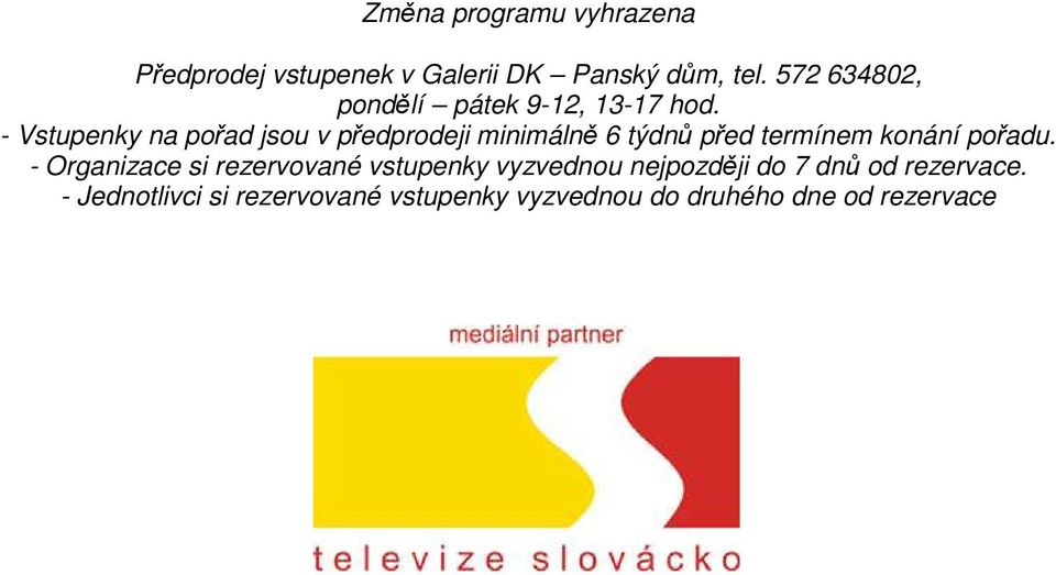 - Vstupenky na pořad jsou v předprodeji minimálně 6 týdnů před termínem konání pořadu.