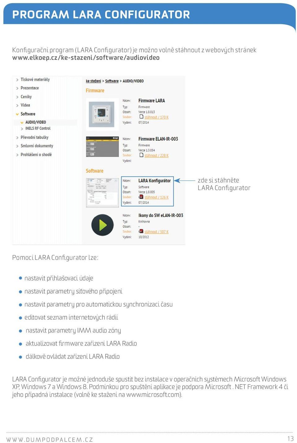 automatickou synchronizaci času editovat seznam internetových rádií nastavit parametry IMM audio zóny aktualizovat firmware zařízení LARA Radio dálkově ovládat zařízení LARA Radio LARA