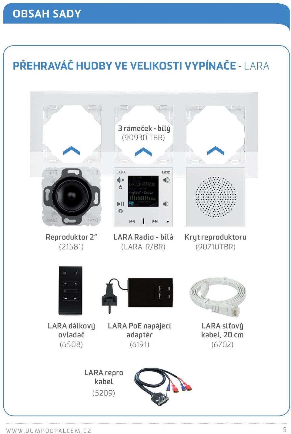 reproduktoru (90710TBR) LARA dálkový ovladač (6508) LARA PoE napájecí