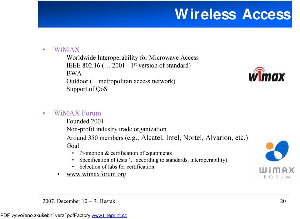 Non-profit industry trade organization Around 350 members (e.g., Alcatel, Intel, Nortel, Alvarion, etc.