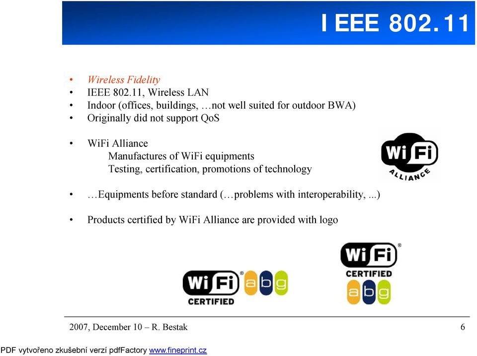 support QoS WiFi Alliance Manufactures of WiFi equipments Testing, certification, promotions of