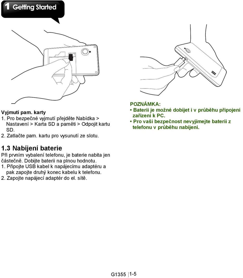 Pro vaši bezpečnost nevyjímejte baterii z telefonu v průběhu nabíjení. 1.