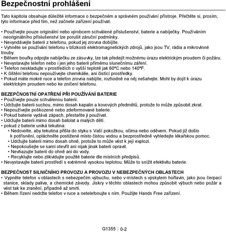 Nevyndávejte baterii z telefonu, pokud jej zrovna dobíjíte. Vyhněte se používání telefonu v blízkosti elektromagnetických zdrojů, jako jsou TV, rádia a mikrovlnné trouby.