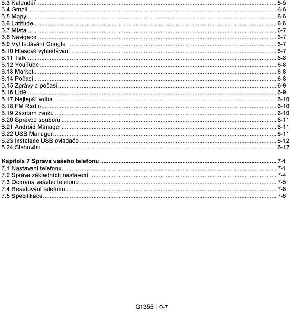 .. 6-10 6.20 Správce souborů... 6-11 6.21 Android Manager... 6-11 6.22 USB Manager... 6-11 6.23 Instalace USB ovladače... 6-12 6.24 Stahování.