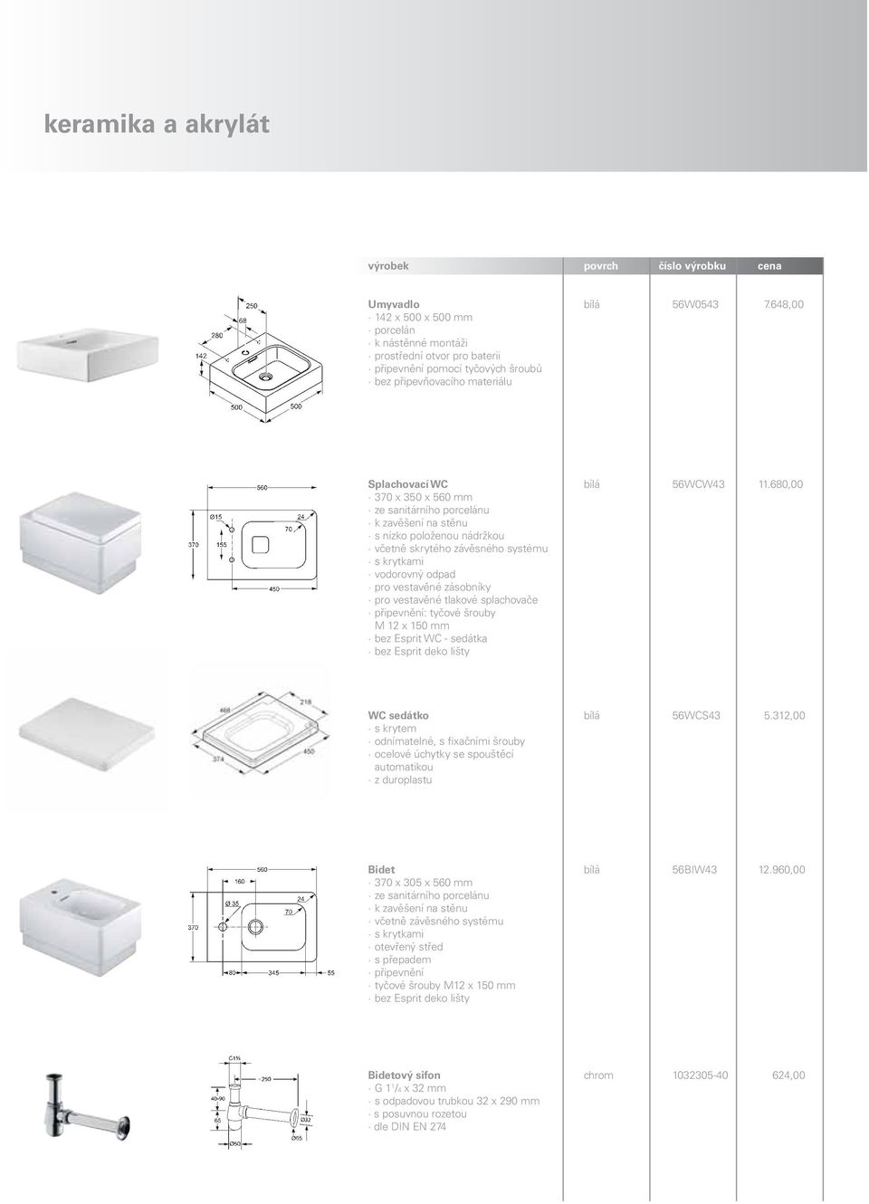 680,00 370 x 350 x 560 mm ze sanitárního porcelánu k zavěšení na stěnu s nízko položenou nádržkou včetně skrytého závěsného systému s krytkami vodorovný odpad pro vestavěné zásobníky pro vestavěné