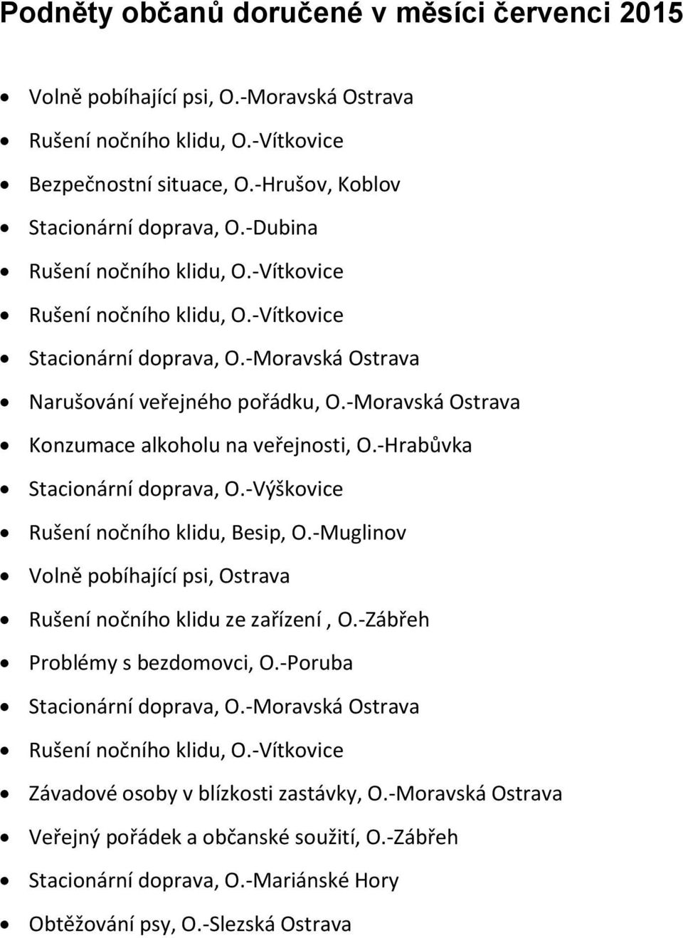 -Moravská Ostrava Konzumace alkoholu na veřejnosti, O.-Hrabůvka Stacionární doprava, O.-Výškovice Rušení nočního klidu, Besip, O.