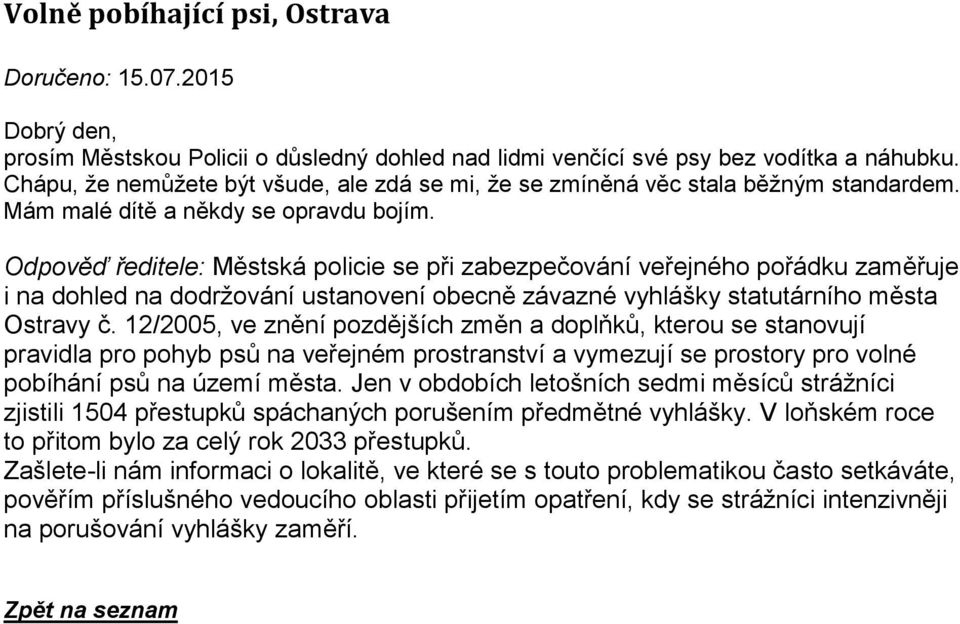 Odpověď ředitele: Městská policie se při zabezpečování veřejného pořádku zaměřuje i na dohled na dodržování ustanovení obecně závazné vyhlášky statutárního města Ostravy č.