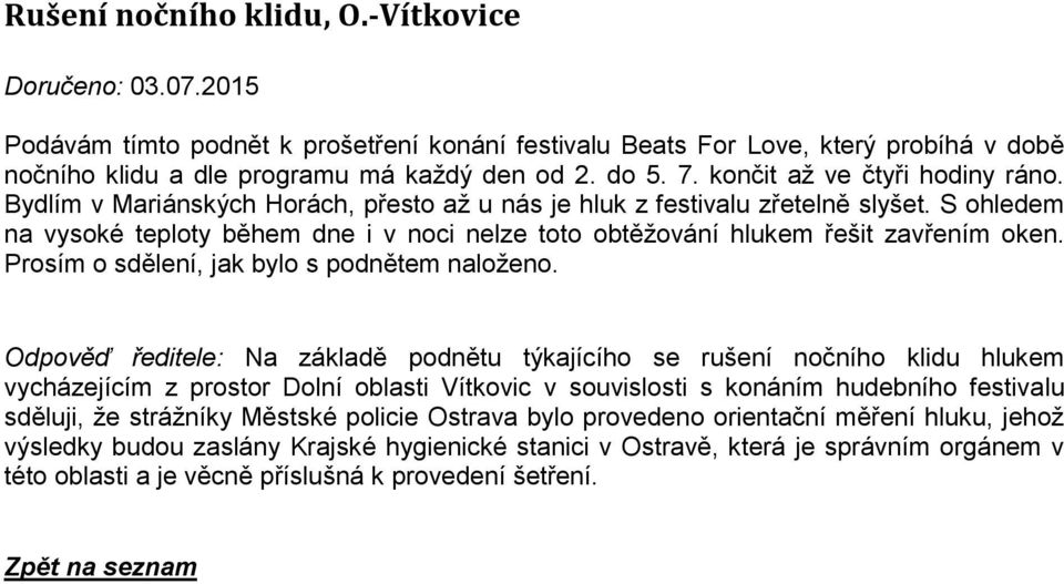 S ohledem na vysoké teploty během dne i v noci nelze toto obtěžování hlukem řešit zavřením oken. Prosím o sdělení, jak bylo s podnětem naloženo.