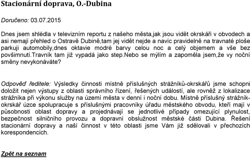 automobily,dnes oktavie modré barvy celou noc a celý objemem a vše bez povšimnutí.travník tam již vypadá jako step.nebo se mýlím a zapoměla jsem,že vy noční směny nevykonáváte?