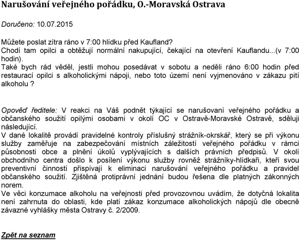 Také bych rád věděl, jestli mohou posedávat v sobotu a neděli ráno 6:00 hodin před restaurací opilci s alkoholickými nápoji, nebo toto území není vyjmenováno v zákazu pití alkoholu?