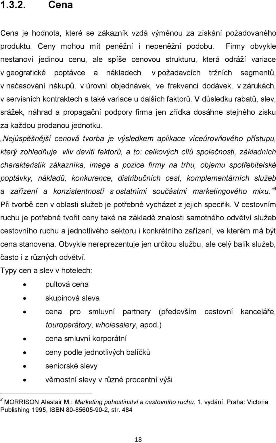 ve frekvenci dodávek, v zárukách, v servisních kontraktech a také variace u dalších faktorů.