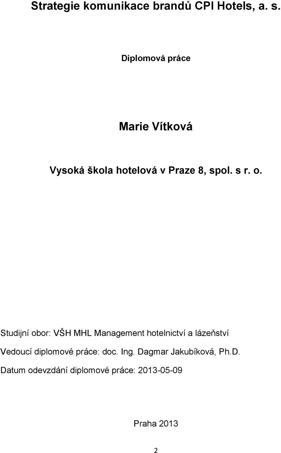 o. Studijní obor: VŠH MHL Management hotelnictví a lázeňství Vedoucí