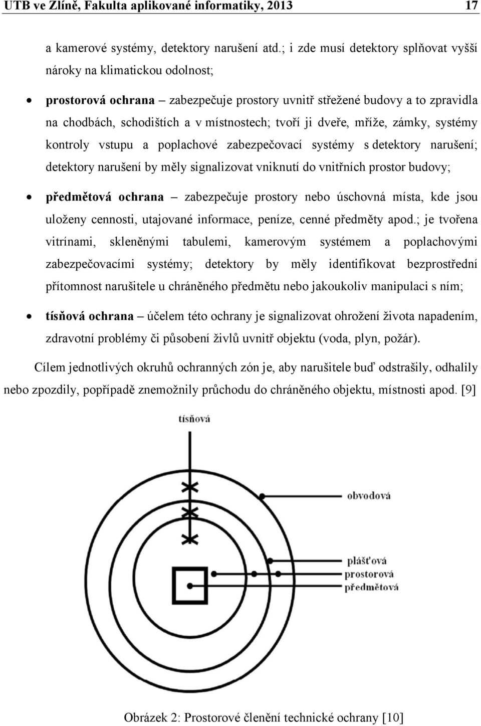 dveře, mříže, zámky, systémy kontroly vstupu a poplachové zabezpečovací systémy s detektory narušení; detektory narušení by měly signalizovat vniknutí do vnitřních prostor budovy; předmětová ochrana