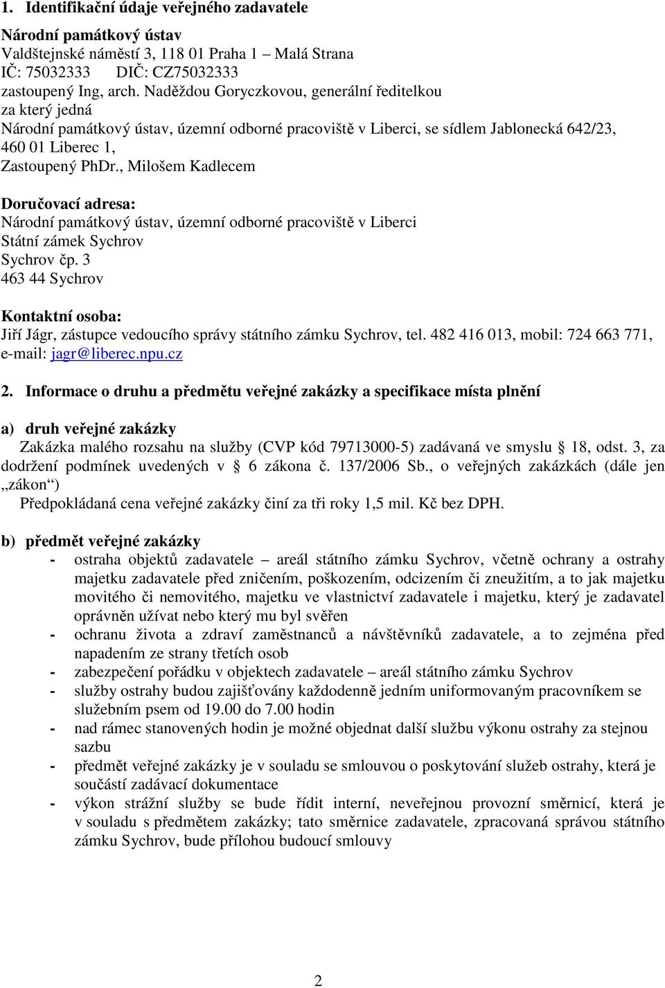 , Milošem Kadlecem Doručovací adresa: Národní památkový ústav, územní odborné pracoviště v Liberci Státní zámek Sychrov Sychrov čp.