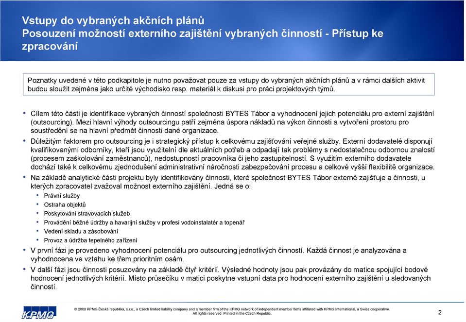 Cílem této části je identifikace vybraných činností společnosti BYTES Tábor a vyhodnocení jejich potenciálu pro externí zajištění (outsourcing).