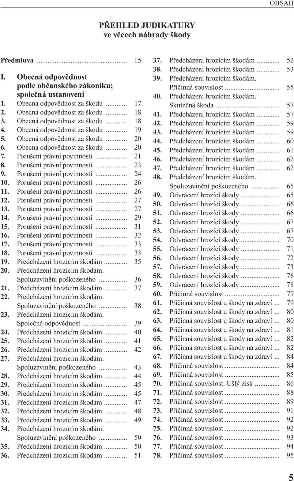 Poru ení právní povinnosti... 23 9. Poru ení právní povinnosti... 24 10. Poru ení právní povinnosti... 26 11. Poru ení právní povinnosti... 26 12. Poru ení právní povinnosti... 27 13.