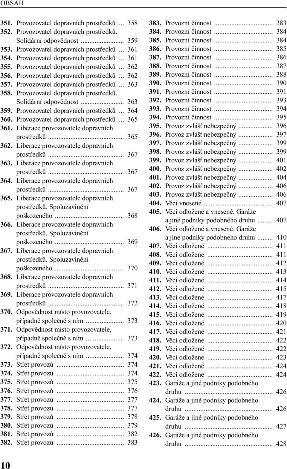 Provozovatel dopravních prostfiedkû. Solidární odpovûdnost... 363 359. Provozovatel dopravních prostfiedkû... 364 360. Provozovatel dopravních prostfiedkû... 365 361.