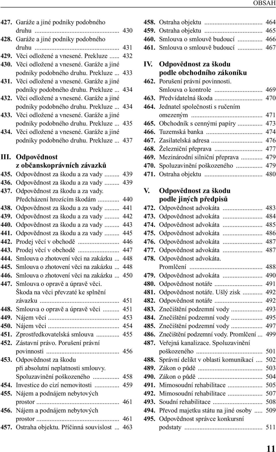 Vûci odloïené a vnesené. GaráÏe a jiné podniky podobného druhu. Prekluze... 437 III. Odpovûdnost z obãanskoprávních závazkû 435. Odpovûdnost za kodu a za vady... 439 436.