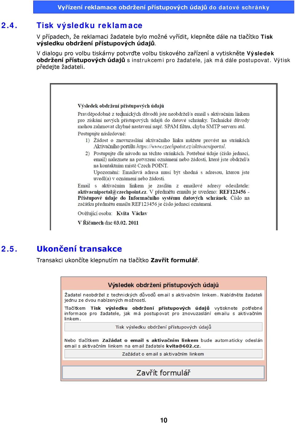 V dialogu pro volbu tiskárny potvrďte volbu tiskového zařízení a vytiskněte Výsledek obdržení přístupových