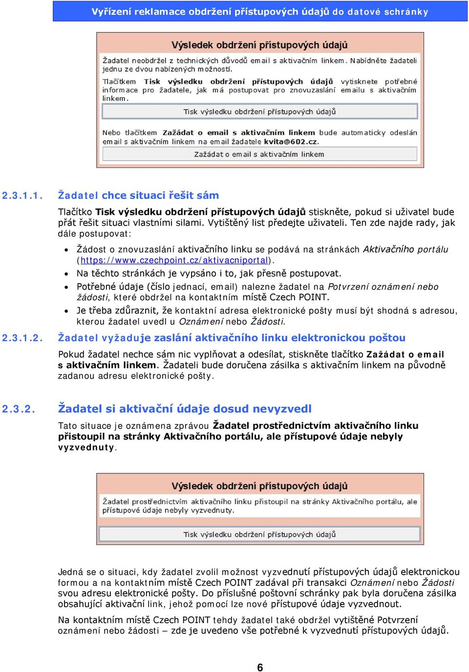 Na těchto stránkách je vypsáno i to, jak přesně postupovat. Potřebné údaje (číslo jednací, email) nalezne žadatel na Potvrzení oznámení nebo žádosti, které obdržel na kontaktním místě Czech POINT.