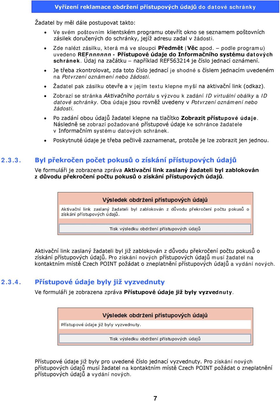 Údaj na začátku například REF563214 je číslo jednací oznámení. Je třeba zkontrolovat, zda toto číslo jednací je shodné s číslem jednacím uvedeném na Potvrzení oznámení nebo žádosti.