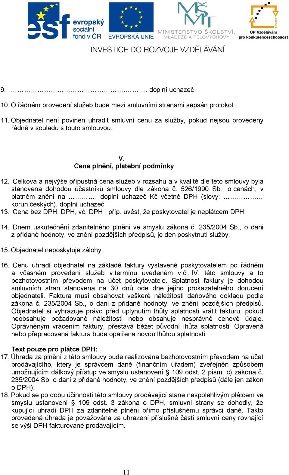 Celková a nejvýše přípustná cena služeb v rozsahu a v kvalitě dle této smlouvy byla stanovena dohodou účastníků smlouvy dle zákona č. 526/1990 Sb., o cenách, v platném znění na.