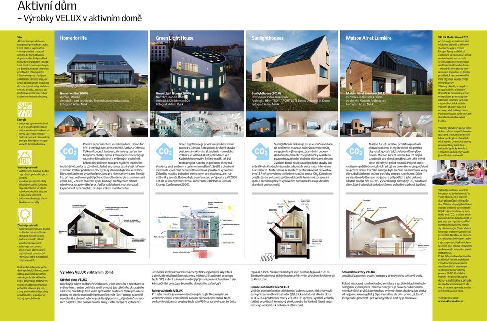 Energie, kvalita vnitřního prostředí a ohleduplnost k životnímu prostředí jsou základními kameny vize, ale právě způsob jejich integrace do konceptu stavby, architektonická kvalita, zdraví a pohodlí