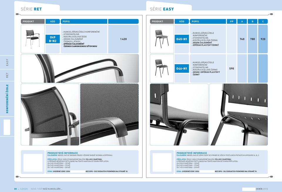 SEDÁK I OPĚRÁK PLASTOVÝ ČERNÝ 590 OVÉ INFORMACE ČALOUNĚNÍ: MODEL 049 SE DODÁVÁ POUZE V ČERNÉ BARVĚ SEDÁKU A OPĚRÁKU.