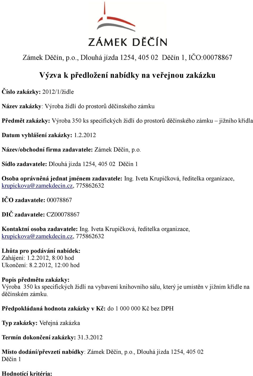 Výroba 350 ks specifických židlí do prostorů děčínského zámku jižního křídla Datum vyhlášení zakázky: 1.2.