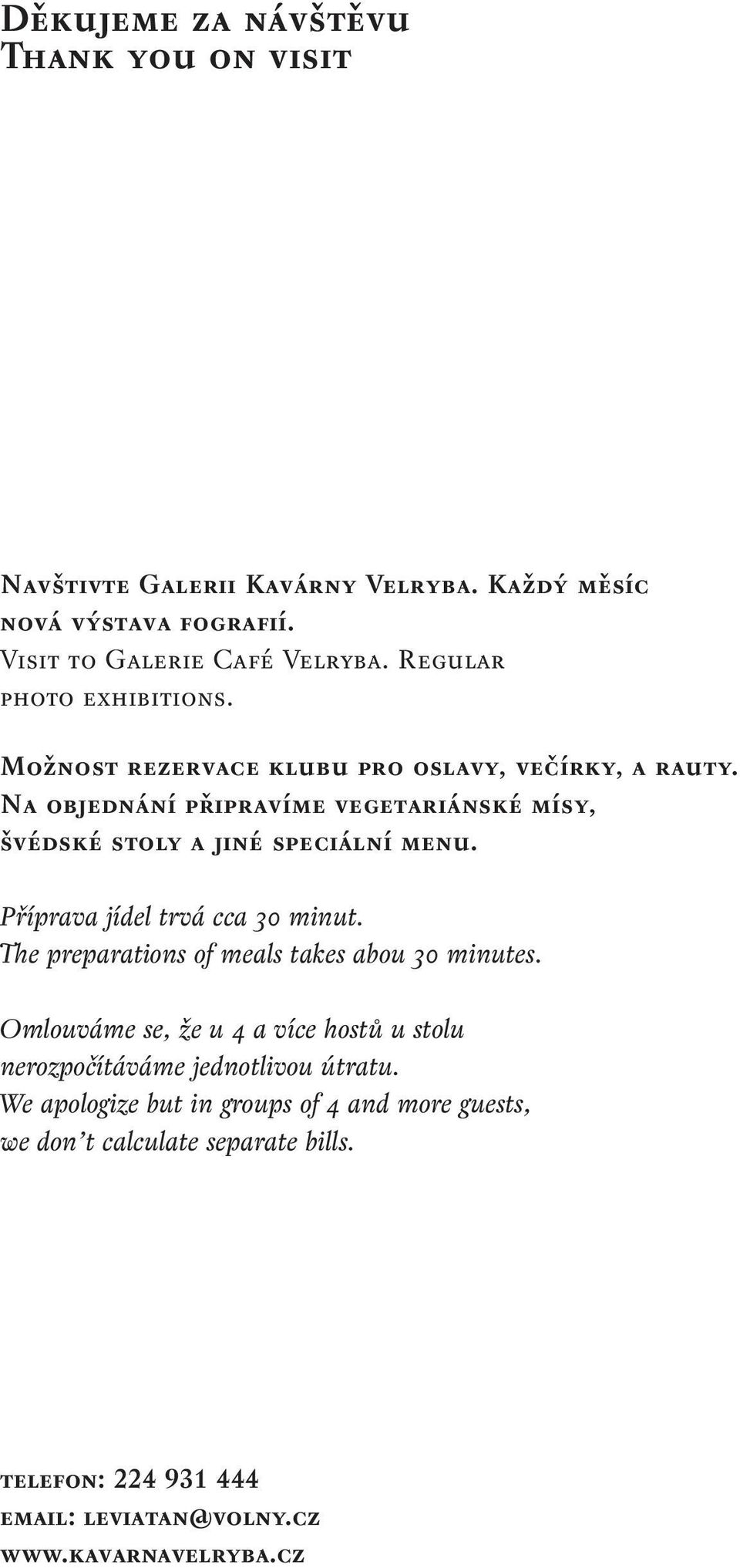 Na objednání připravíme vegetariánské mísy, švédské stoly a jiné speciální menu. Příprava jídel trvá cca 30 minut.