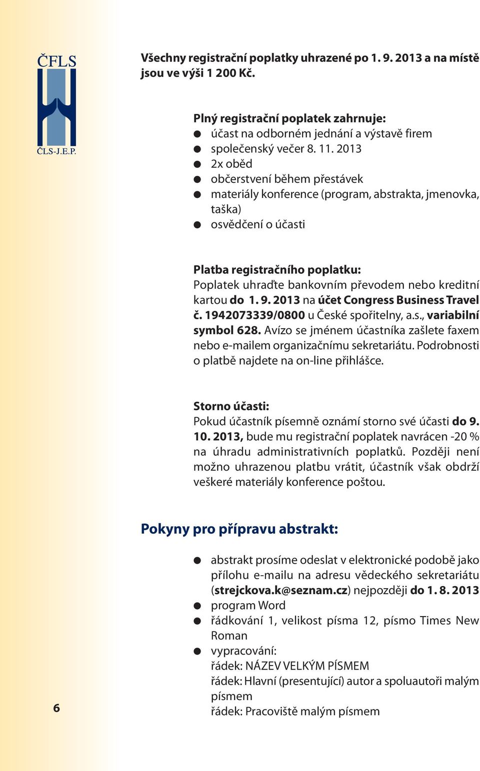 kartou do 1. 9. 2013 na účet Congress Business Travel č. 192073339/0800 u České spořitelny, a.s., variabilní symbol 28.