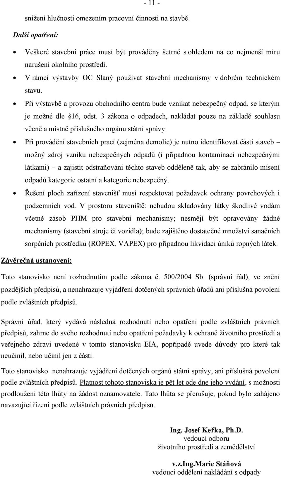 3 zákona o odpadech, nakládat pouze na základě souhlasu věcně a místně příslušného orgánu státní správy.