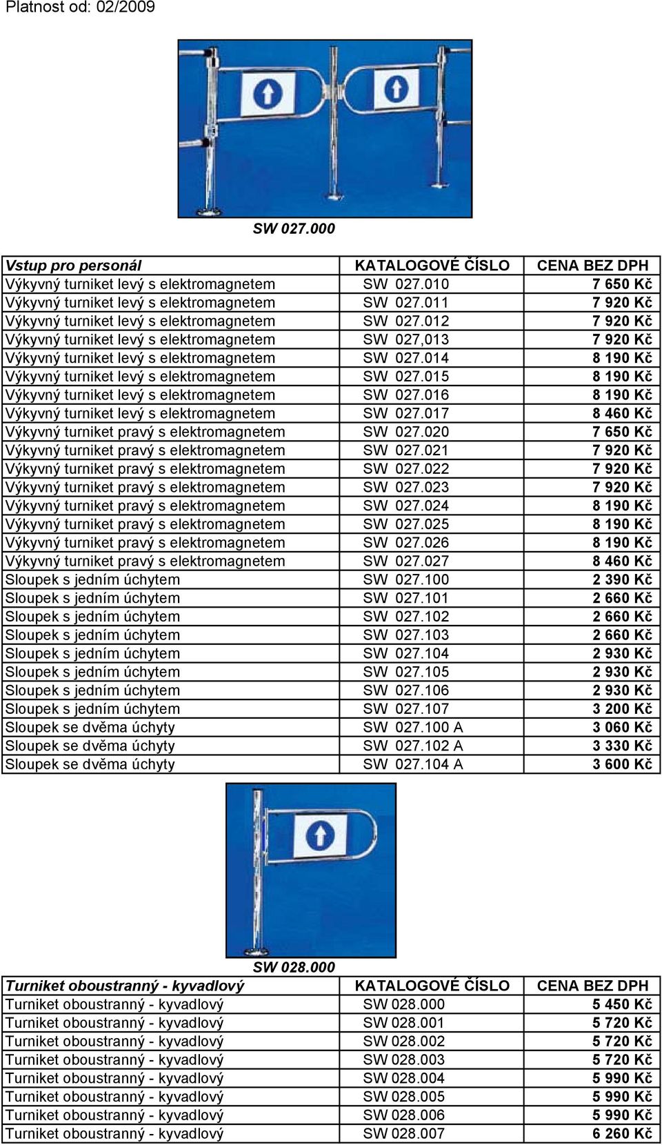 014 8 190 Kč Výkyvný turniket levý s elektromagnetem SW 027.015 8 190 Kč Výkyvný turniket levý s elektromagnetem SW 027.016 8 190 Kč Výkyvný turniket levý s elektromagnetem SW 027.