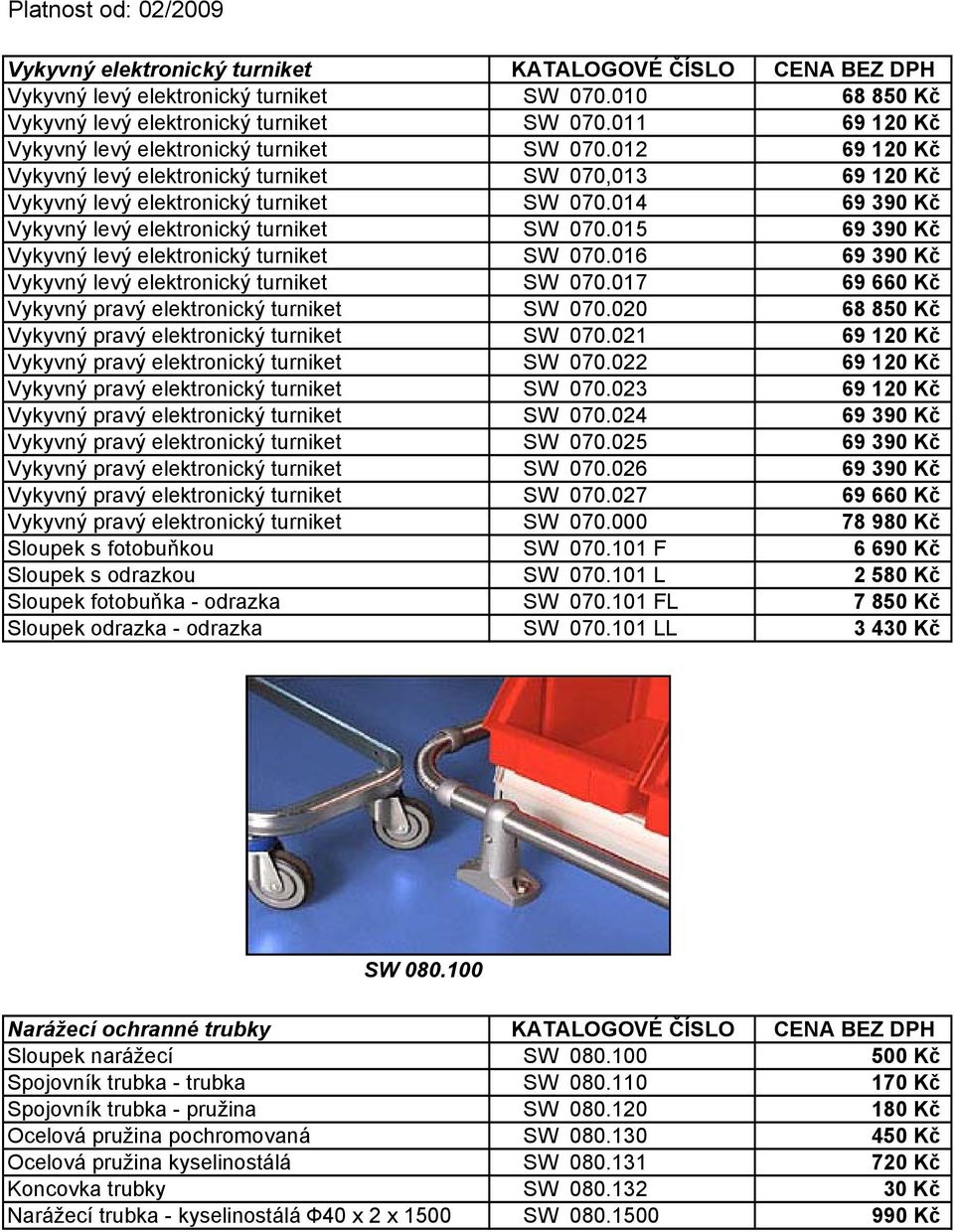 014 69 390 Kč Vykyvný levý elektronický turniket SW 070.015 69 390 Kč Vykyvný levý elektronický turniket SW 070.016 69 390 Kč Vykyvný levý elektronický turniket SW 070.