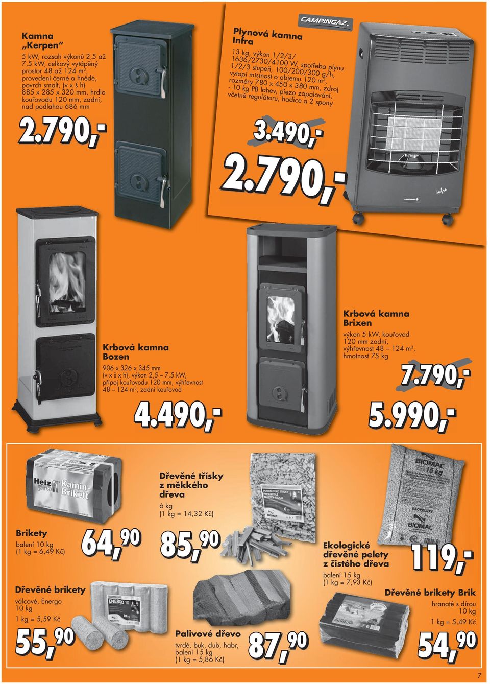 lahev, piezo zapalování, včetně regulátoru, hadice a 2 spony 3.490,- 2.790,- 2.