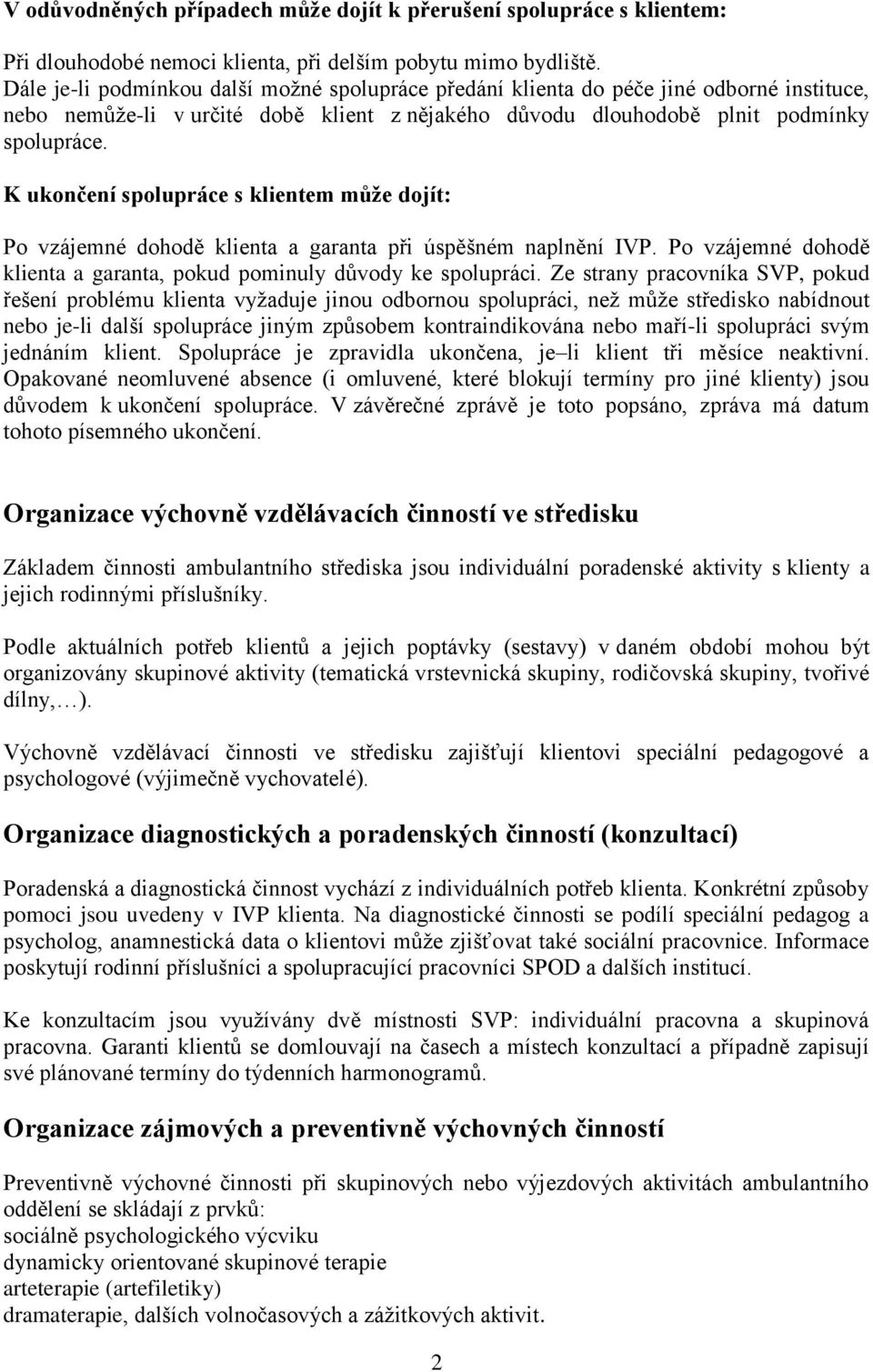 K ukončení spolupráce s klientem může dojít: Po vzájemné dohodě klienta a garanta při úspěšném naplnění IVP. Po vzájemné dohodě klienta a garanta, pokud pominuly důvody ke spolupráci.