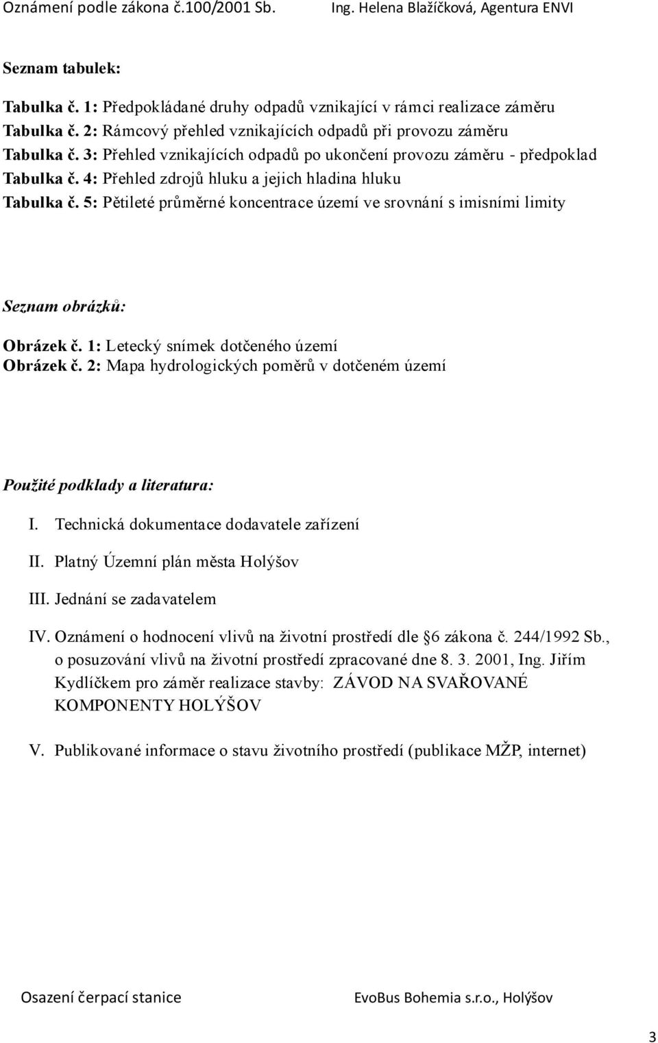 5: Pětileté průměrné koncentrace území ve srovnání s imisními limity Seznam obrázků: Obrázek č. 1: Letecký snímek dotčeného území Obrázek č.