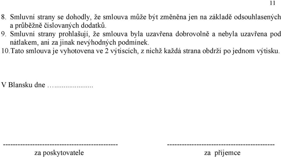 podmínek. 10.Tato smlouva je vyhotovena ve 2 výtiscích, z nichž každá strana obdrží po jednom výtisku. 11 V Blansku dne.