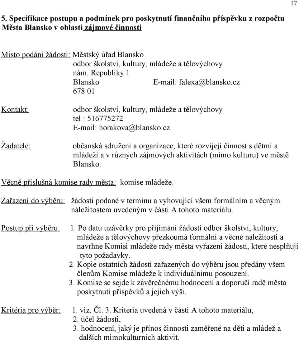 cz občanská sdružení a organizace, které rozvíjejí činnost s dětmi a mládeží a v různých zájmových aktivitách (mimo kulturu) ve městě Blansko. Věcně příslušná komise rady města: komise mládeže.