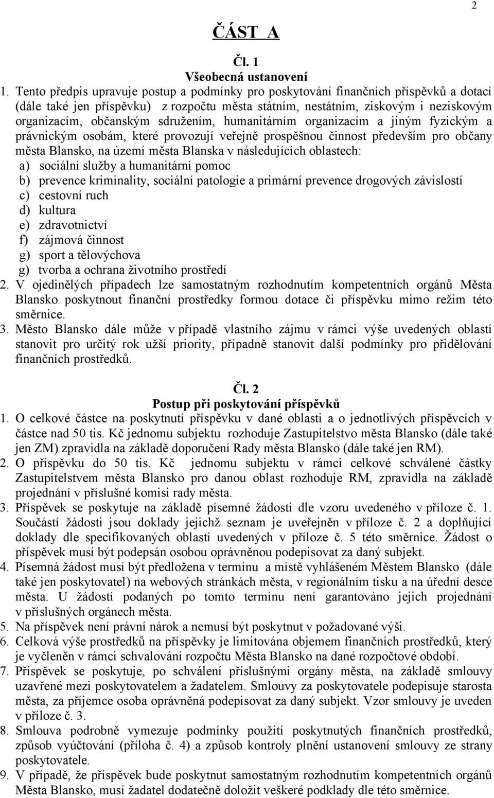 sdružením, humanitárním organizacím a jiným fyzickým a právnickým osobám, které provozují veřejně prospěšnou činnost především pro občany města Blansko, na území města Blanska v následujících