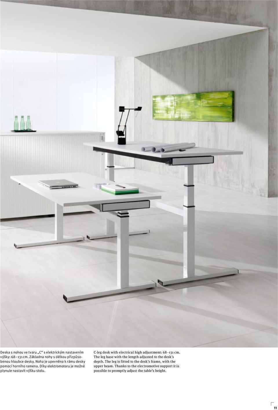 C-leg desk with electrical high adjustment: 68 11 cm. The leg base with the length adjusted to the desk s depth.